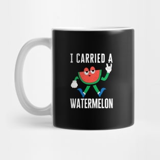 I Carried A Watermelon Mug